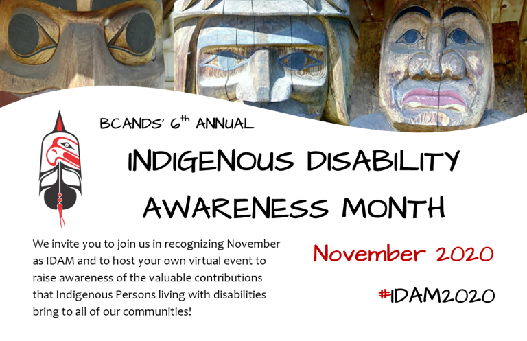 BCANDS 6th annual indigenous disability awareness month. we invite you to join us in recognizing November as IDAM and to host your own virtual event to raise awareness of the valuable contributions that Indigenous Persons living with disabilities bring to all of our communities!