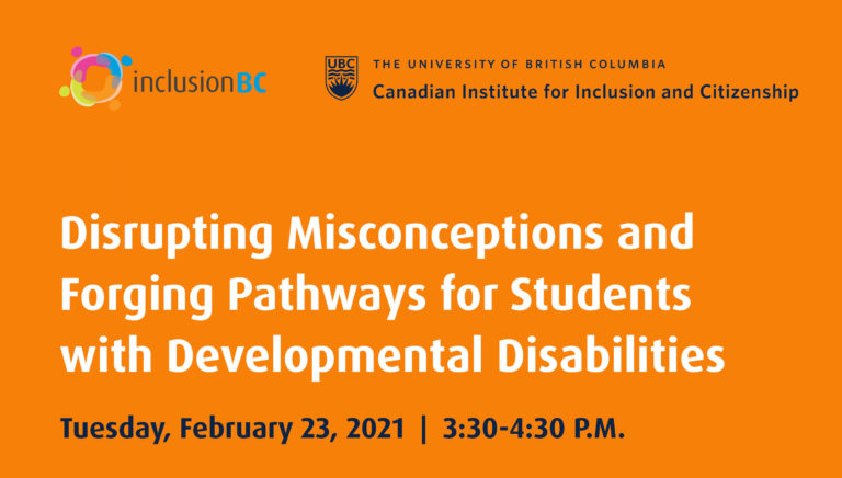 Disrupting Misconceptions and Forging Pathways for Students with Developmental Disabilities. Tuesday, February 23, 2021. 3:30 to 4:30 pm
