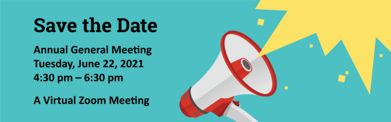 Banner: Save the Date, Annual General Meeting, Tuesday June 22nd 2021, 4:30 to 6:30pm. A Virtual Zoom Meeting