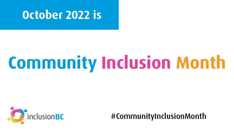 coloured text on a white background that reads: October 2022 is Community Inclusion Month. The Inclusion BC logo sits in the bottom left corner, and a hashtag sits on the bottom of the image in black that reads: community inclusion month