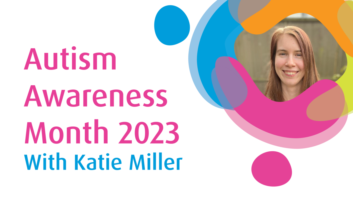Autism Awareness Month 2023 With Katie Miller. to the right is an image of a young woman with long brown hair smiling. Her image is in the centre of the Inclusion BC graphic of colour splotches.